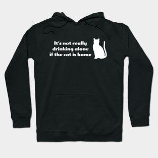 It's not drinking alone if the cat is home Hoodie